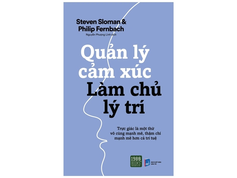 Quản Lý Cảm Xúc Làm Chủ Lý Trí - Steven Sloman, Philip Fernbach
